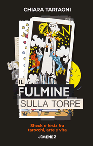 Il fulmine sulla Torre. Shock e festa fra tarocchi, arte e vita