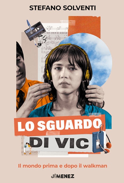 Stefano Solventi – Lo sguardo di Vic. Il mondo prima e dopo il walkman