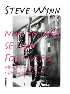 Steve Wynn – Non lo direi se non fosse vero. Memorie di musica, vita e Dream Syndicate