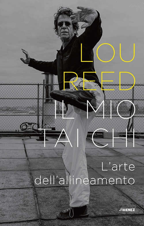 Il mio Tai Chi. L’arte dell’allineamento – Lou Reed