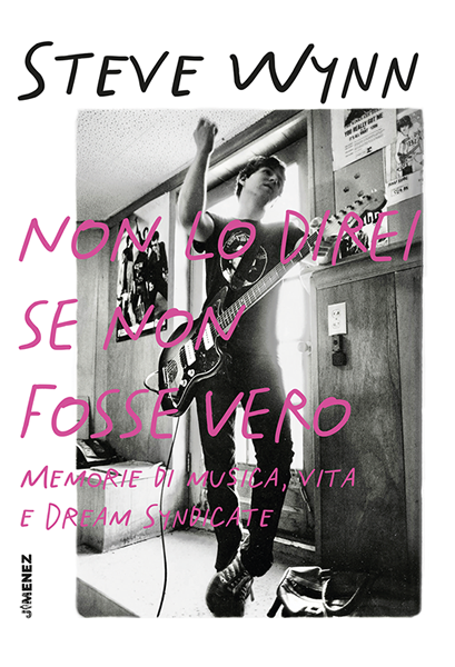 Steve-Wynn-–-Non-lo-direi-se-non-fosse-vero.-Memorie-di-musica-vita-e-Dream-Syndicate_Catalogo