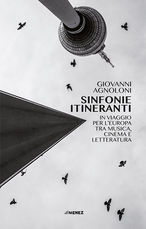Sinfonie itineranti. In viaggio per l’Europa tra musica, cinema e letteratura – Giovanni Agnoloni